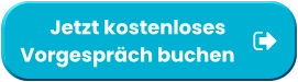 Jetzt kostenlosesVorgespräch buchen        Jetzt kostenlosesVorgespräch buchen